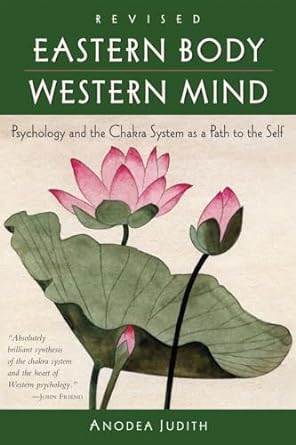 Eastern Body, Western Mind: Psychology and the Chakra System As a Path to the Self - Chakra Lounge