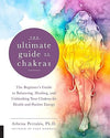 The Ultimate Guide to Chakras: The Beginner's Guide to Balancing, Healing, and Unblocking Your Chakras for Health and Positive Energy - Chakra Lounge