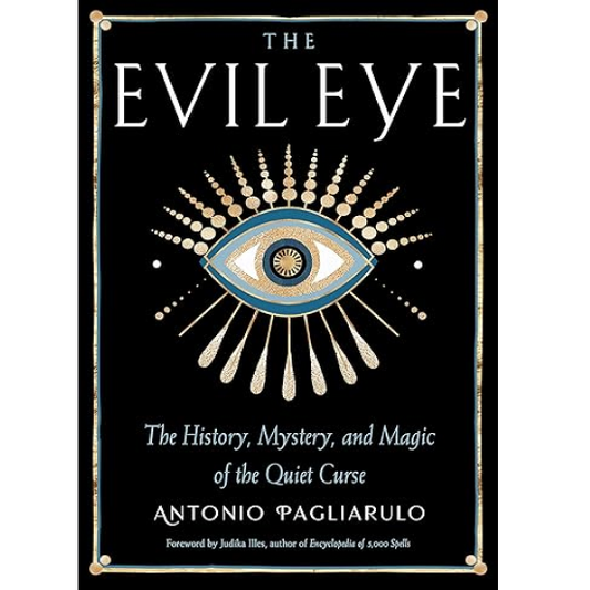 The Evil Eye: The History, Mystery, and Magic of the Quiet Curse