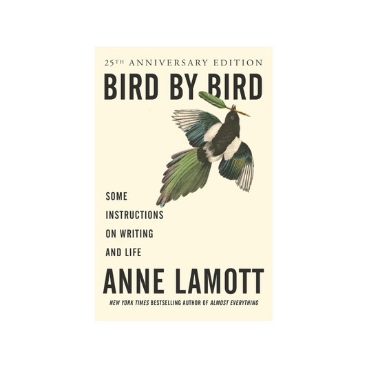 Bird by Bird: Some Instructions on Writing and Life