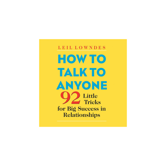 How to Talk to Anyone: 92 Little Tricks for Big Success in Relationships