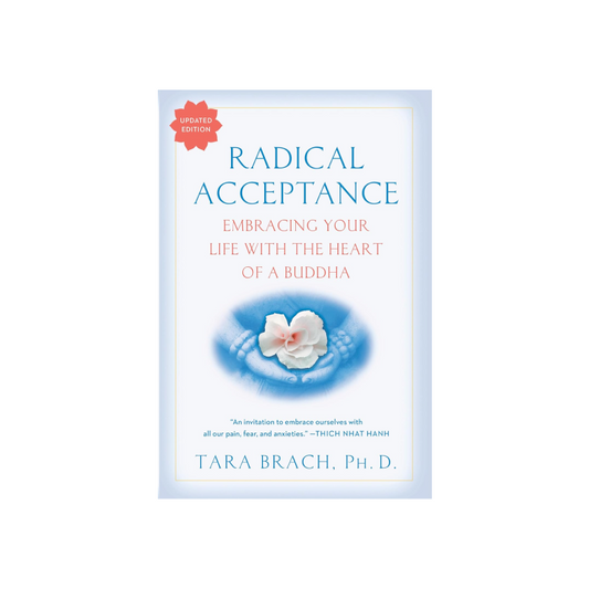 Radical Acceptance: Embracing Your Life With the Heart of a Buddha